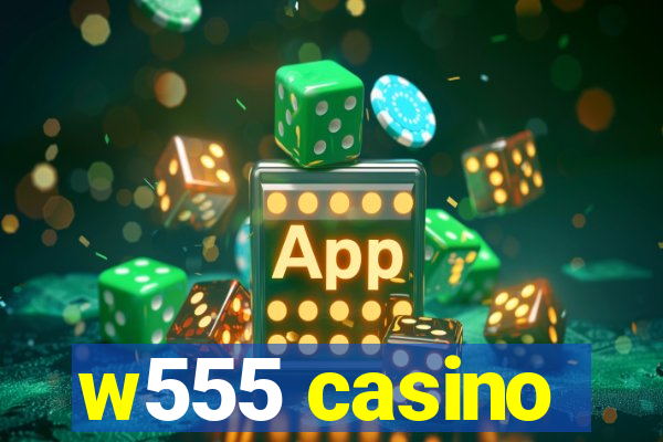 w555 casino